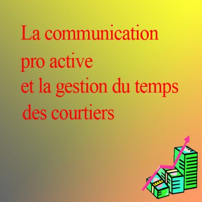 La communication « pro-active » et la gestion du temps des courtiers immobiliers