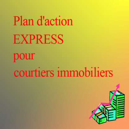 PLAN D'ACTION "EXPRESS" pour courtiers immobiliers