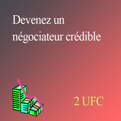 Devenez un NÉGOCIATEUR CRÉDIBLE
